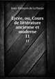Lyce, ou, Cours de littrature ancienne et moderne. 11, Jean-Francois de La Harpe 