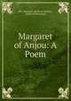 Margaret of Anjou: A Poem, Mrs. Margaret (Holford) Hodson , Holford (Margaret) 