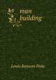 man building, Lewis Ransom Fiske 