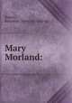 Mary Morland:, Barker, Benjamin. [from old catalog] 
