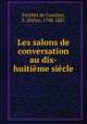 Les salons de conversation au dix-huitieme siecle, Felix Feuillet de Conches 