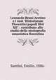 Leonardo Bruni Aretino e i suoi "Historiarum Florentini populi libri XII" : contributo allo studio della storiografia umanistica fiorentina, Santini, Emilio, 1886- 