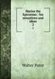 Marius the Epicurean : his sensations and ideas. 2, Walter Pater 