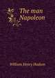 The man Napoleon, Hudson, W. H. 