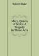 Mary, Queen of Scots: A Tragedy in Three Acts, Robert Blake 