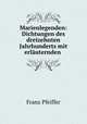 Marienlegenden: Dichtungen des dreizehnten Jahrhunderts mit erlauternden ., Franz Pfeiffer 