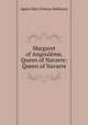 Margaret of Angoulme, Queen of Navarre: Queen of Navarre, Agnes Mary Frances Robinson 