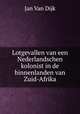 Lotgevallen van een Nederlandschen kolonist in de binnenlanden van Zuid-Afrika, Jan van Dijk 