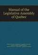 Manual of the Legislative Assembly of Quebec, Province Legislature. Legislative Assembly 