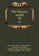 The literary world. 30, Samuel R. Crocker , Edward Abbott , Nicholas Paine Gilman , Madeline Vaughan Abbott Bushnell , Herbert Copeland , Bliss Carman 
