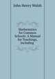 Mathematics for Common Schools: A Manual for Teachings, Including ., John Henry Walsh 