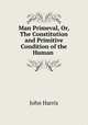 Man Primeval, Or, The Constitution and Primitive Condition of the Human ., John Harris 
