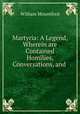 Martyria: A Legend, Wherein are Contained Homilies, Conversations, and ., William Mountford 