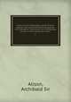 Lives of Lord Castlereagh and Sir Charles Stewart, the second and third Marquesses of Londonderry; with annals of contemporary events in which they bore a part . 2, Alison, Archibald Sir 