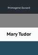 Mary Tudor, Primogene Duvard 