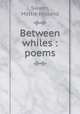 Between whiles : poems, Swann, Mattie Holland 