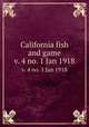 California fish and game. v. 4 no. 1 Jan 1918, California. Dept. of Fish and Game,California. Fish and Game Commission,California. Division of Fish and Game 