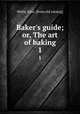 Baker`s guide; or, The art of baking. 1, Weild, John. [from old catalog] 