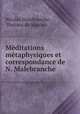 Meditations metaphysiques et correspondance de N. Malebranche, Nicolas Malebranche , Dortous de Mairan 