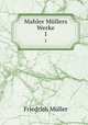Mahler Mllers Werke.. 1, Friedrich Muller 
