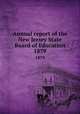 Annual report of the New Jersey State Board of Education. 1879, New Jersey. State Board of Education,New Jersey. Superintendent of Public Instruction,New Jersey. Dept. of Education 