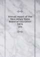Annual report of the New Jersey State Board of Education. 1876, New Jersey. State Board of Education,New Jersey. Superintendent of Public Instruction,New Jersey. Dept. of Education 