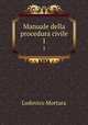 Manuale della procedura civile. 1, Lodovico Mortara 