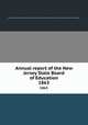Annual report of the New Jersey State Board of Education. 1863, New Jersey. State Board of Education,New Jersey. Superintendent of Public Instruction,New Jersey. Dept. of Education 