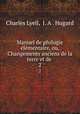 Manuel de geologie elementaire, ou, Changements anciens de la terre et de ., Charles Lyell, J. A . Hugard 