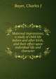 Maternal impressions; a study of child life before and after birth, and their effect upon individual life and character, Charles J. Bayer 
