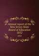 Annual report of the New Jersey State Board of Education. 1852, New Jersey. State Board of Education,New Jersey. Superintendent of Public Instruction,New Jersey. Dept. of Education 