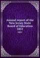 Annual report of the New Jersey State Board of Education. 1851, New Jersey. State Board of Education,New Jersey. Superintendent of Public Instruction,New Jersey. Dept. of Education 