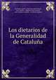 Los dietarios de la Generalidad de Cataluna, Spain Diputacio del General 
