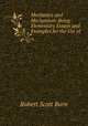 Mechanics and Mechanism: Being Elementary Essays and Examples for the Use of ., R. S. Burn 