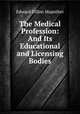 The Medical Profession: And Its Educational and Licensing Bodies, Edward Dillon Mapother 