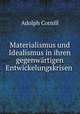 Materialismus und Idealismus in ihren gegenwartigen Entwickelungskrisen ., Adolph Cornill 
