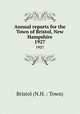 Annual reports for the Town of Bristol, New Hampshire. 1927, Bristol (N.H. : Town) 