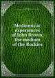 Mediumistic experiences of John Brown, the medium of the Rockies, Brown, John, 1817-1899,Harry Houdini Collection (Library of Congress) DLC 