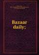 Bazaar daily;, Bates, Arlo, 1850-1918,Boston. National allied bazaar, 1916. [from old catalog] 