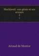 Machiavel: son gnie et ses erreurs. 2, A.F. Artaud de Montor 