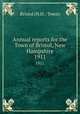 Annual reports for the Town of Bristol, New Hampshire. 1911, Bristol (N.H. : Town) 