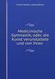 Medicinische Gymnastik, oder, die Kunst verunstaltete und von ihren ., Johann Adolph Ludwig Werner 