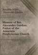 Memoir of Rev. Alexander Gordon: Pastor of the Associate Presbyterian Church ., Amanda Miller , Alexander Gordon 