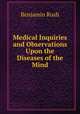 Medical Inquiries and Observations Upon the Diseases of the Mind, Benjamin Rush 