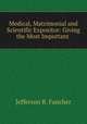 Medical, Matrimonial and Scientific Expositor: Giving the Most Important ., Jefferson B. Fancher 