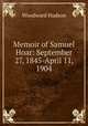 Memoir of Samuel Hoar: September 27, 1845-April 11, 1904, Woodward Hudson 