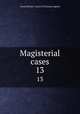 Magisterial cases. 13, Great Britain. Court of Criminal Appeal 