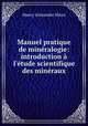 Manuel pratique de mineralogie: introduction a l
