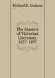 The Masters of Victorian Literature, 1837-1897, Richard D. Graham 