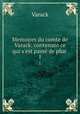 Memoires du comte de Varack: contenant ce qui s`est pass de plus .. 1, Varack 